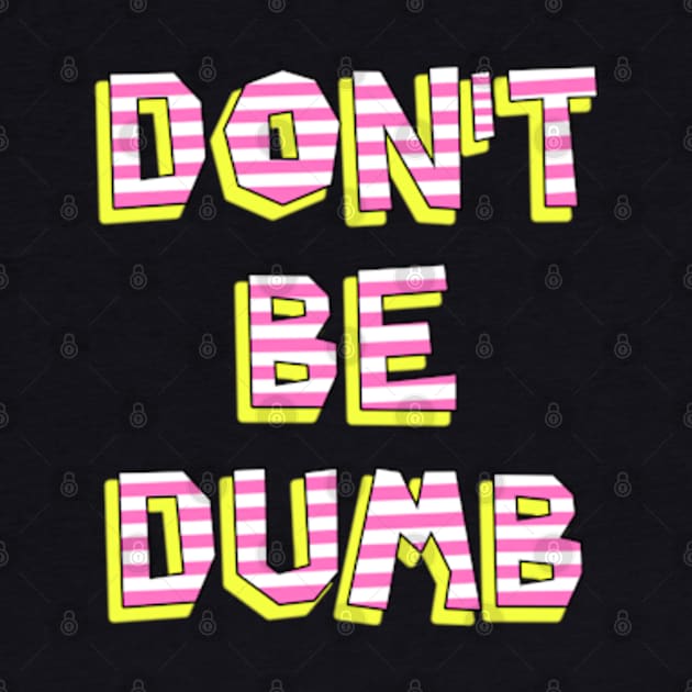 Don't Be Dumb by BrandyRay